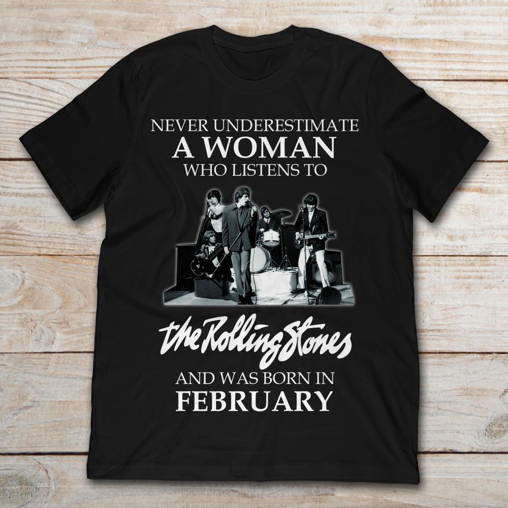 Never Underestimate A Woman Who Listens To The Rolling Stones And Was Born In February