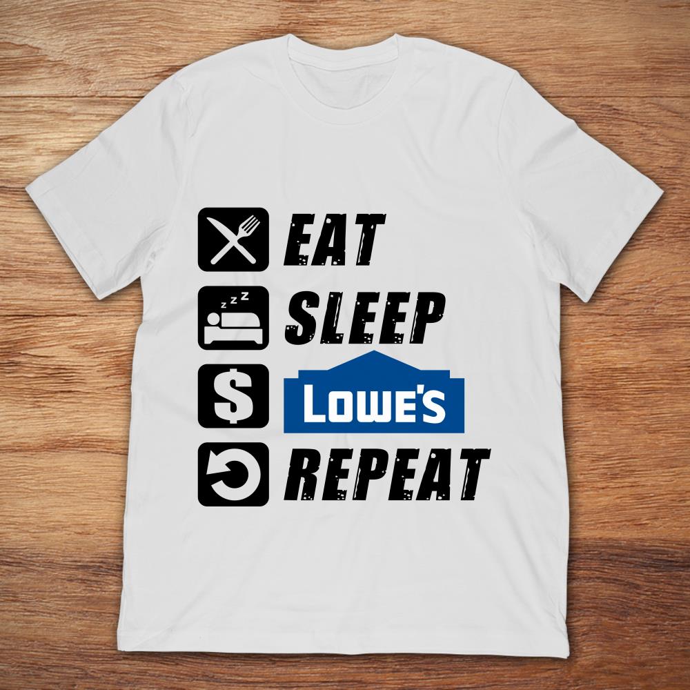 Eat Sleep Lowe's Repeat