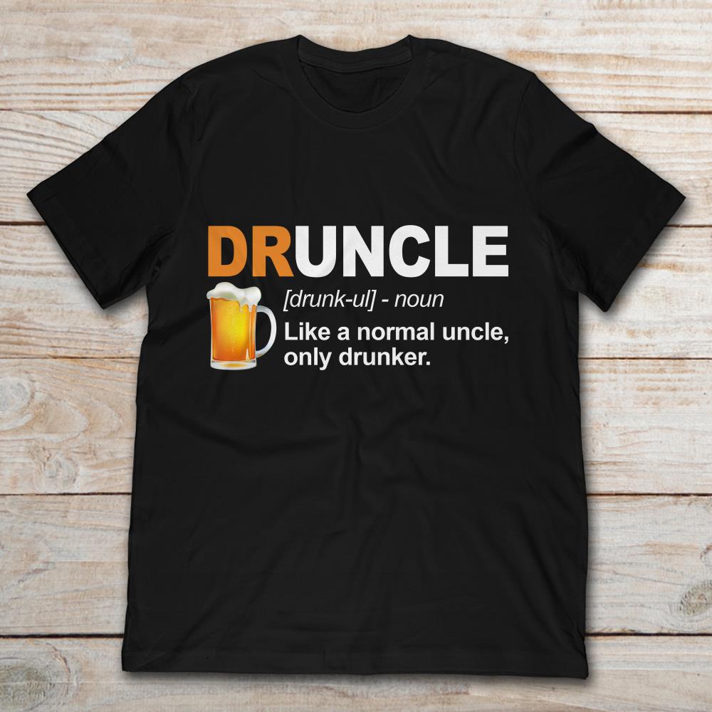 Druncle Like A Normal Uncle Only Drunker Beer