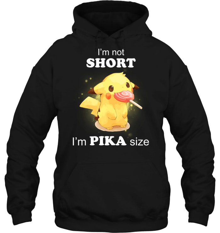 Pikachu I'm Not Short I'm Pika Size T 