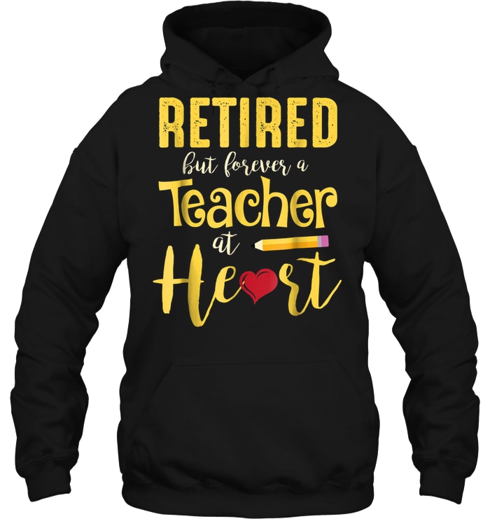 Retired But Forever A Teacher at Heart Unisex Hoodie
