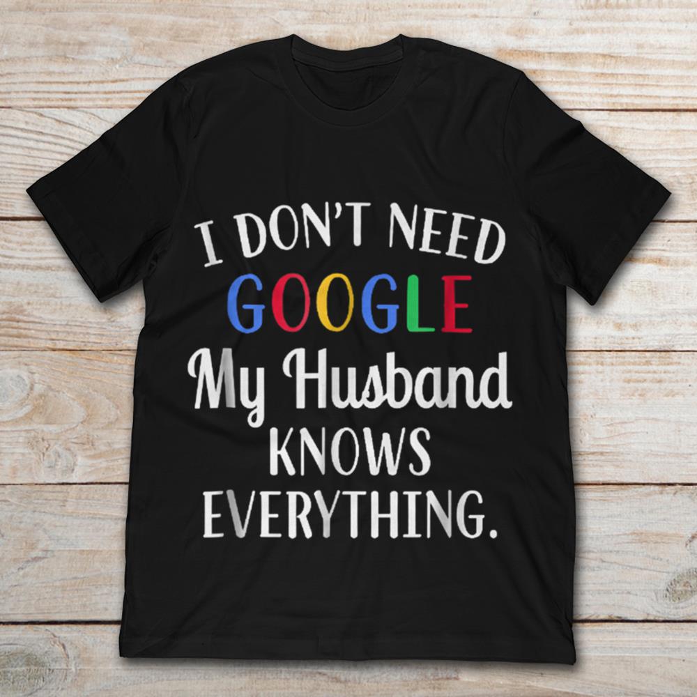 Details about   I Don't Need Google My Husband Knows Everything Ladies T-Shirts Vests S-XXL 