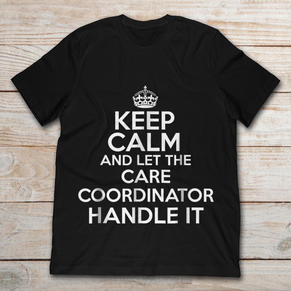 Keep Calm And Let The Care Coordinator Handle It