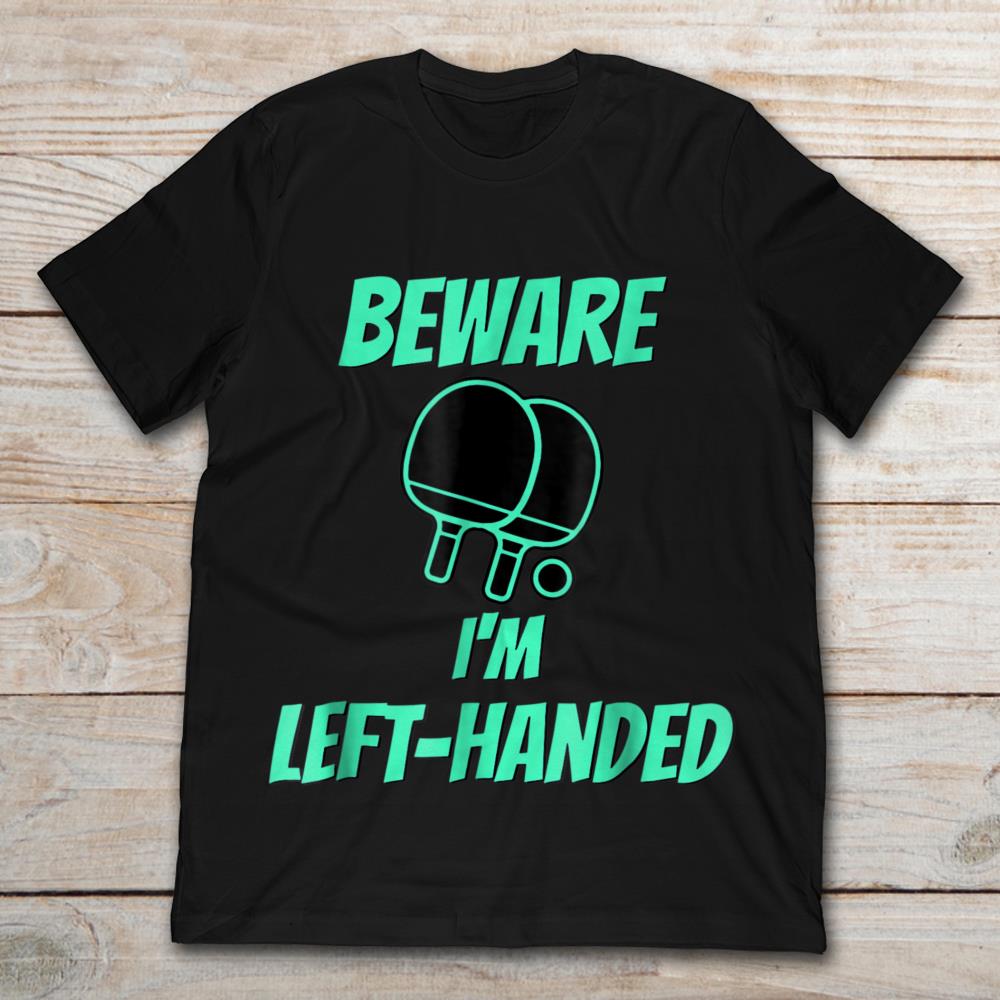 Table Tennis Beware I'm Left-handed