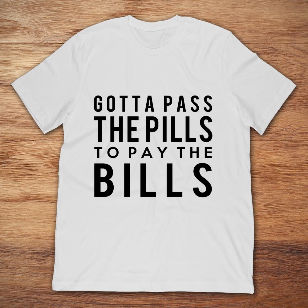 Gotta Pass The Pills To Pay The Bills Nursing
