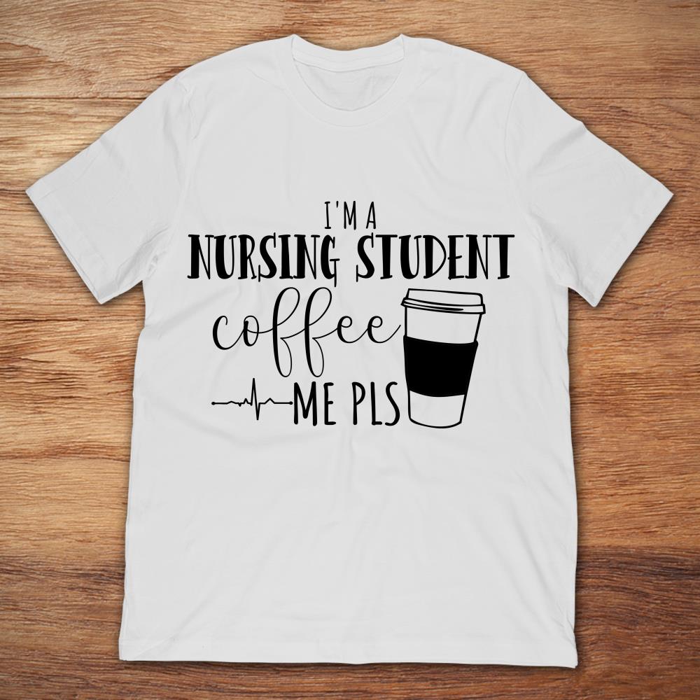 I'm A Nursing Student Coffee Me Pls