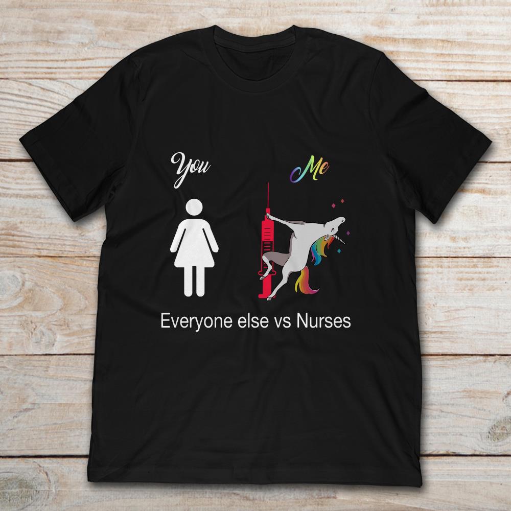 You And Me Everyone Else Vs Nurses Nursing Unicorn