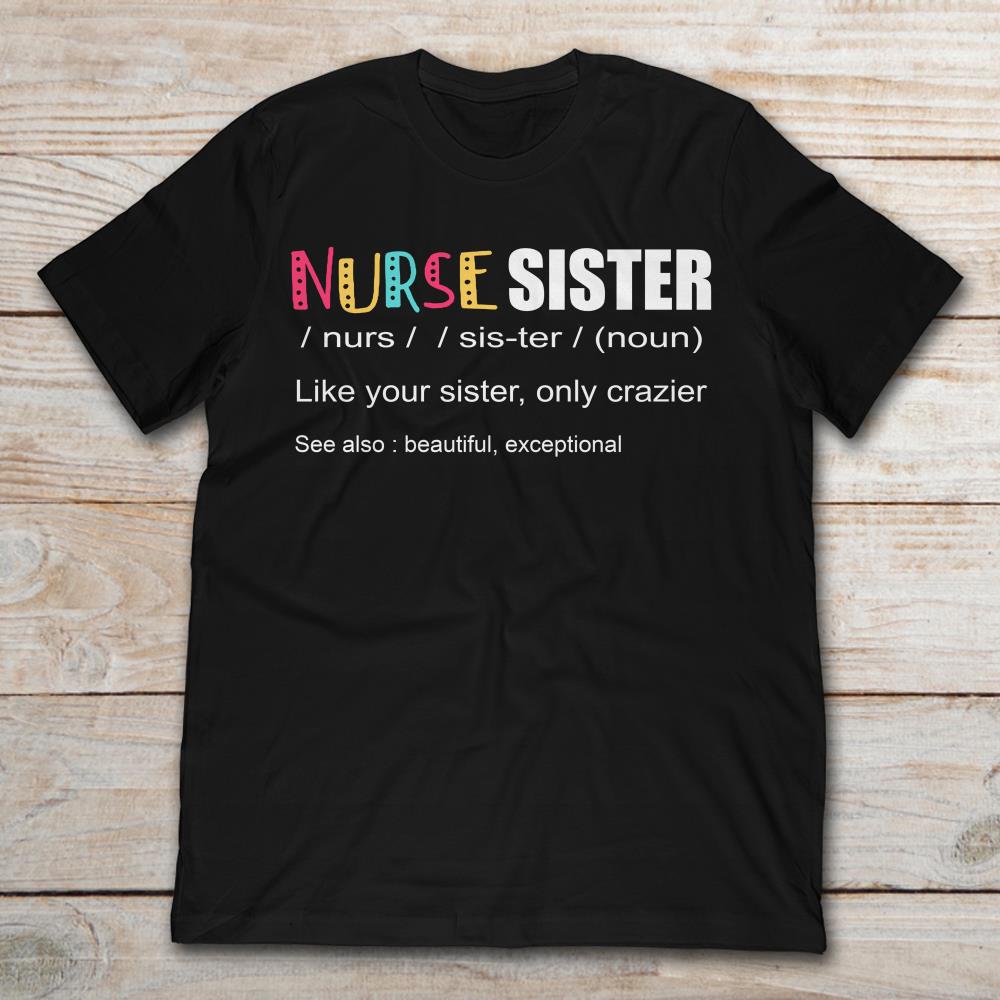 Nurse Sister Like Your Sister Only Crazier See Also Beautiful Exceptional
