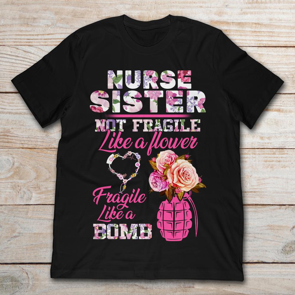 Nurse Sister Not Fragile Like A Flower Fragile Like A Bomb