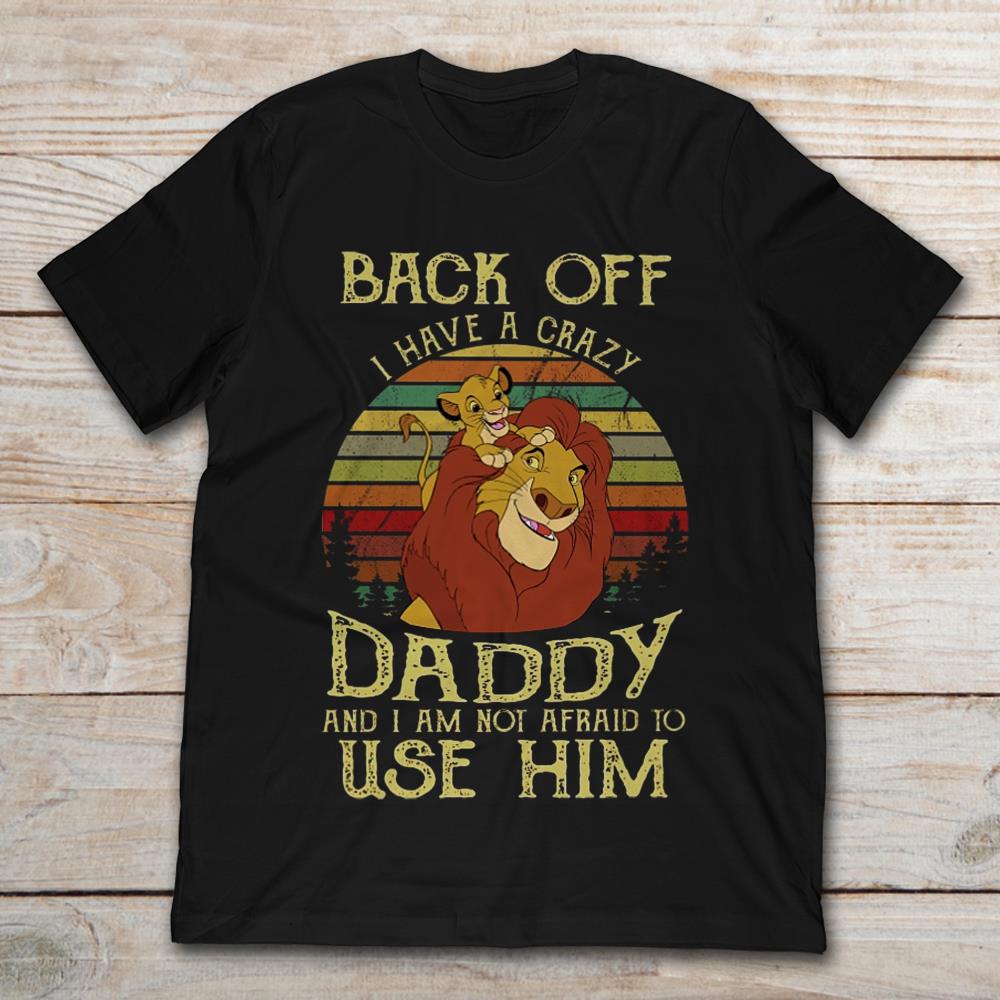 Lion King Back Off I Have A Crazy Daddy And I Am Not Afraid To Use Him