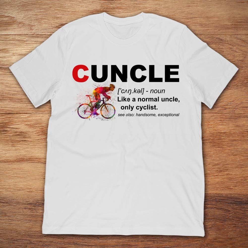 Cuncle Like A Normal Uncle Only Cyclist See Also Handsome Exceptional