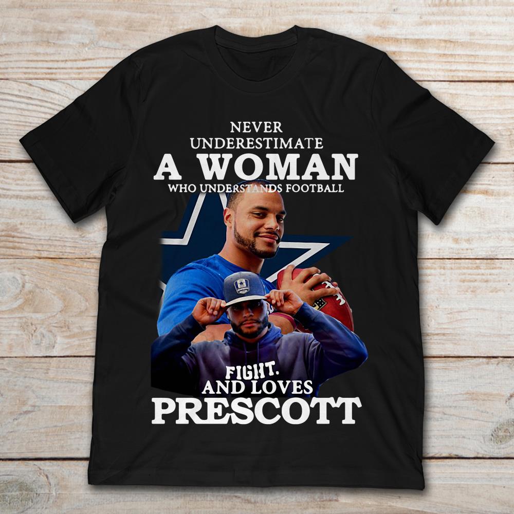 Never Underestimate A Woman Who Understands Football Fight And Love Prescott