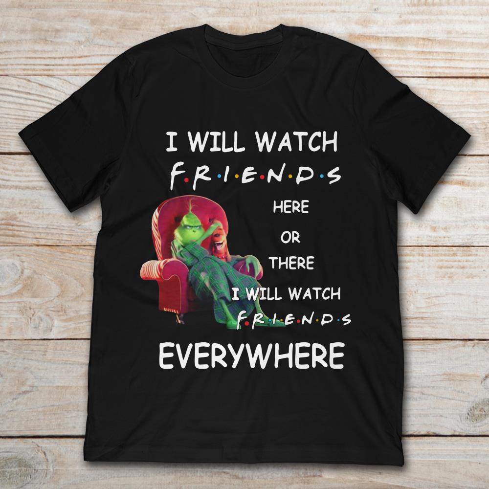 Grinch And Max I Will Watch F.R.I.E.N.D.S Here Or There I Will Watch Friends Everywhere