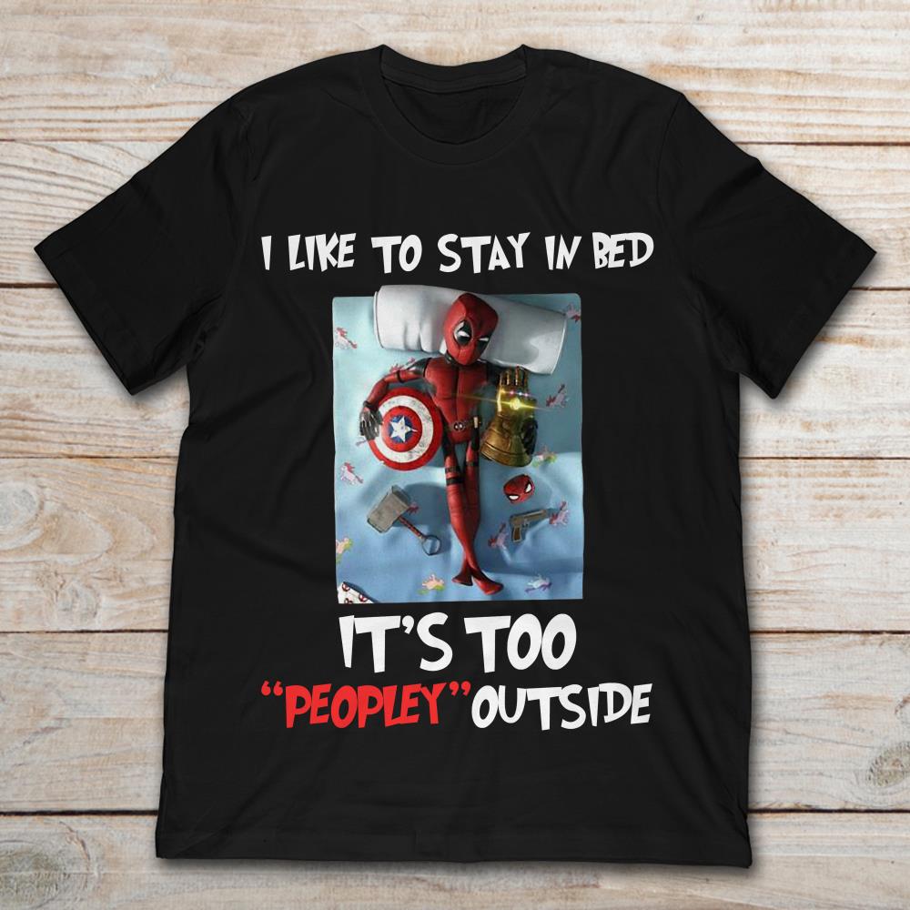 Deadpool I Like To Stay In Bed It's Too Peopley Outside