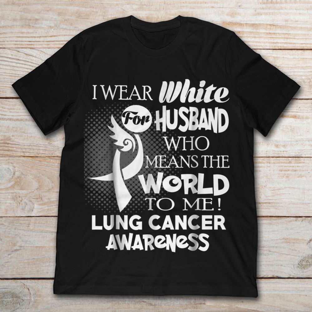 I Wear White For Husband Who Means The World To Me c Awareness