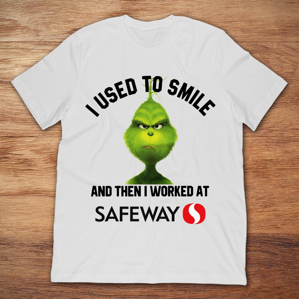Grinch I Used To Smile And Then I Worked At Safeway Inc