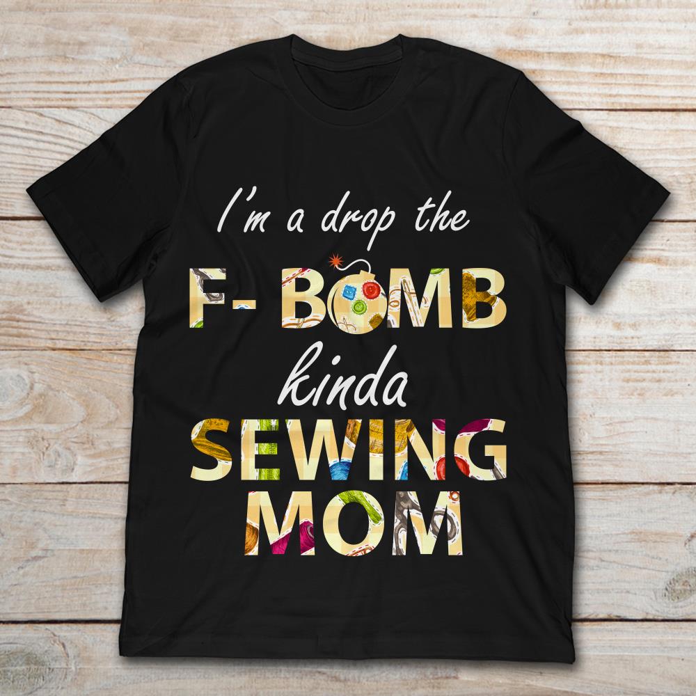 I'm A Drop The F-Bomb Kinda Sewing Mom