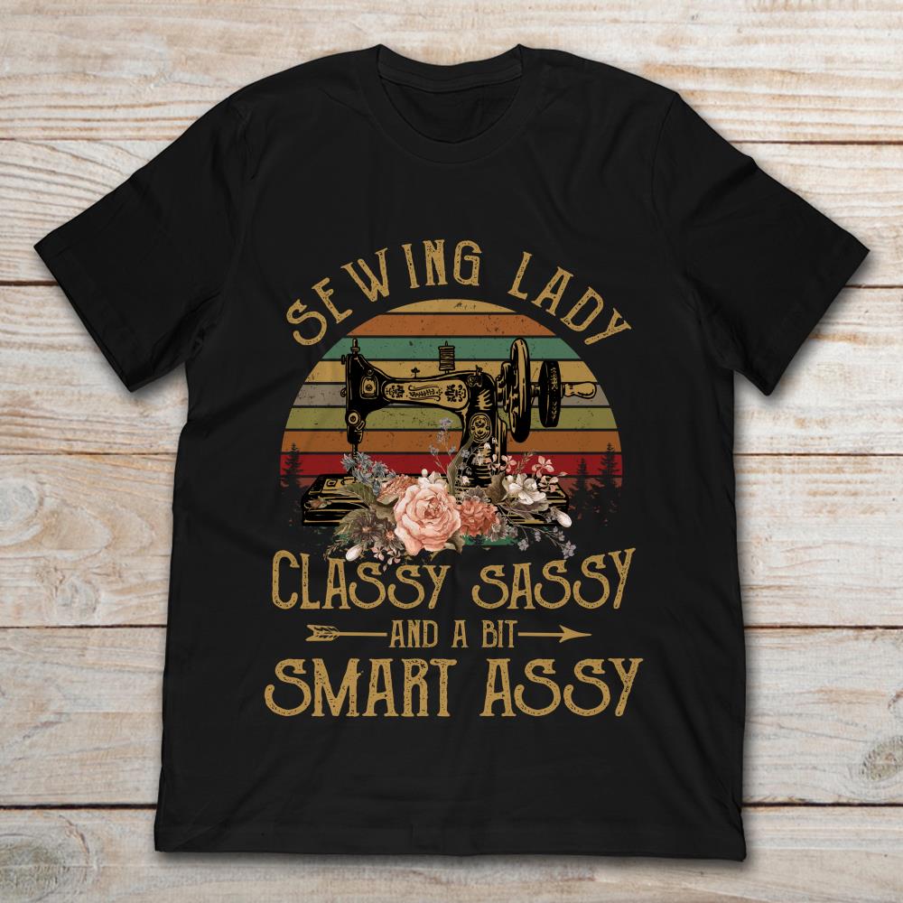Sewing Lady Classy Sassy And A Bit Smart Assy