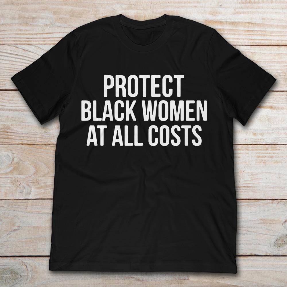 Protect Black Women At All Costs