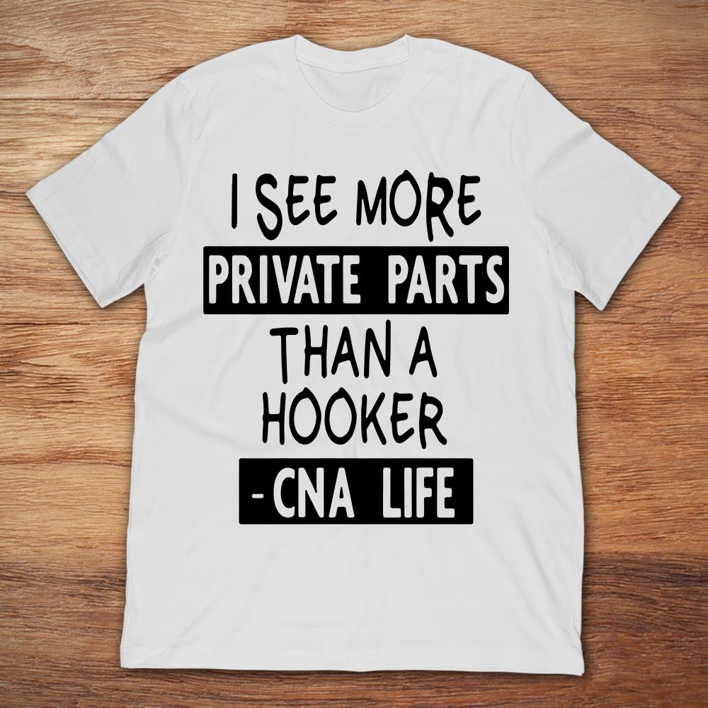 I See More Private Parts Than A Hooker CNA Life