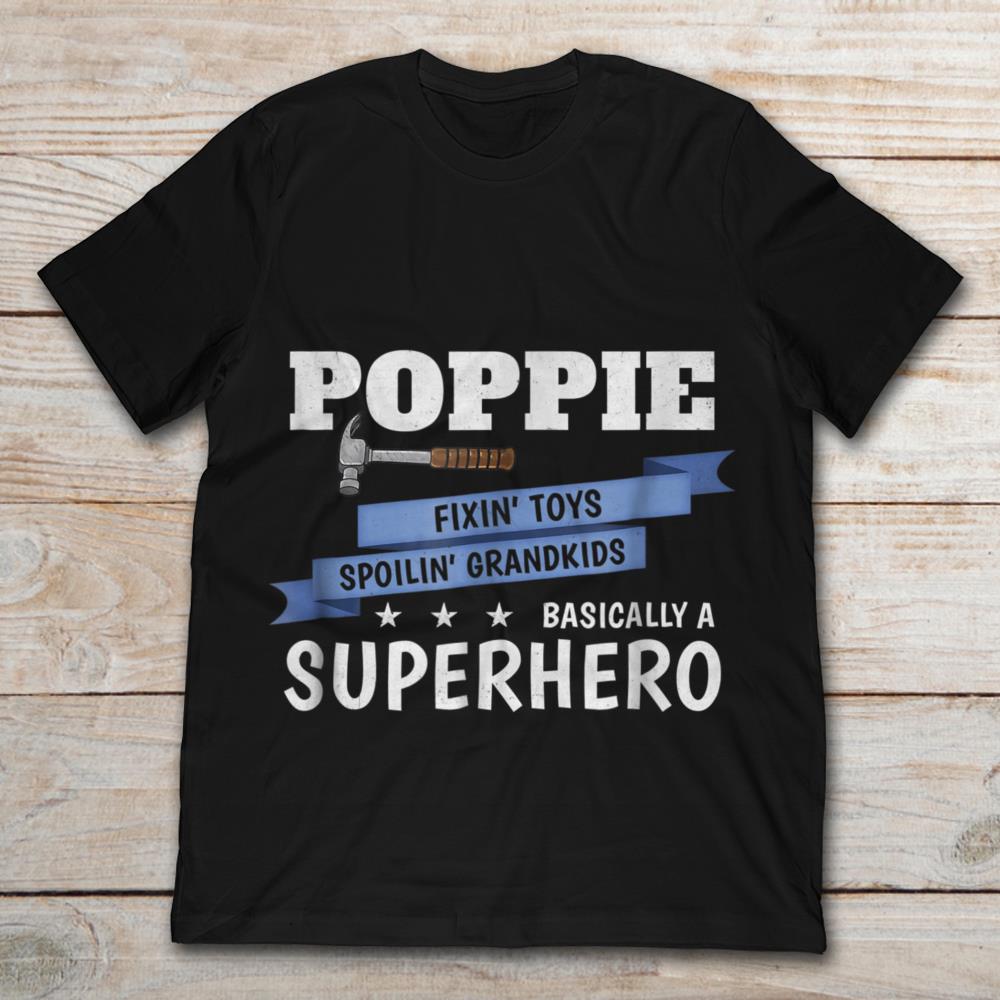 Poppie Fixin Toys Hammer Spoiling Grandkids Basically A Superhero
