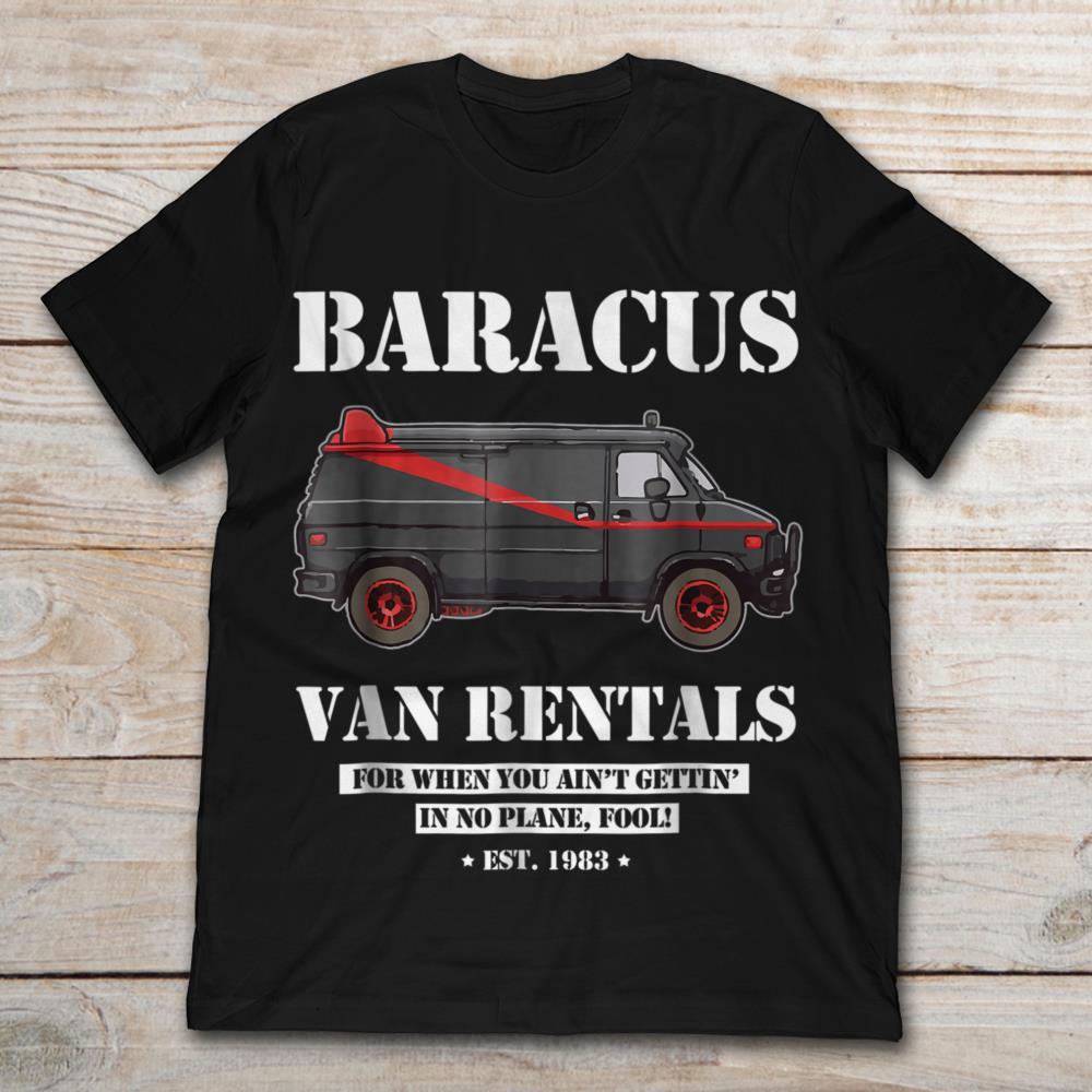 Baracus Van Rentals For When You Ain't Gettin On No Plane Fool