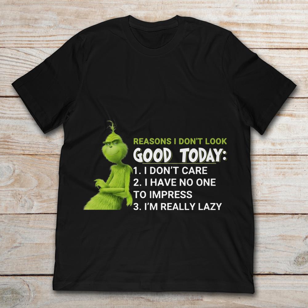 Grinch Reasons I Don't Look Good Today