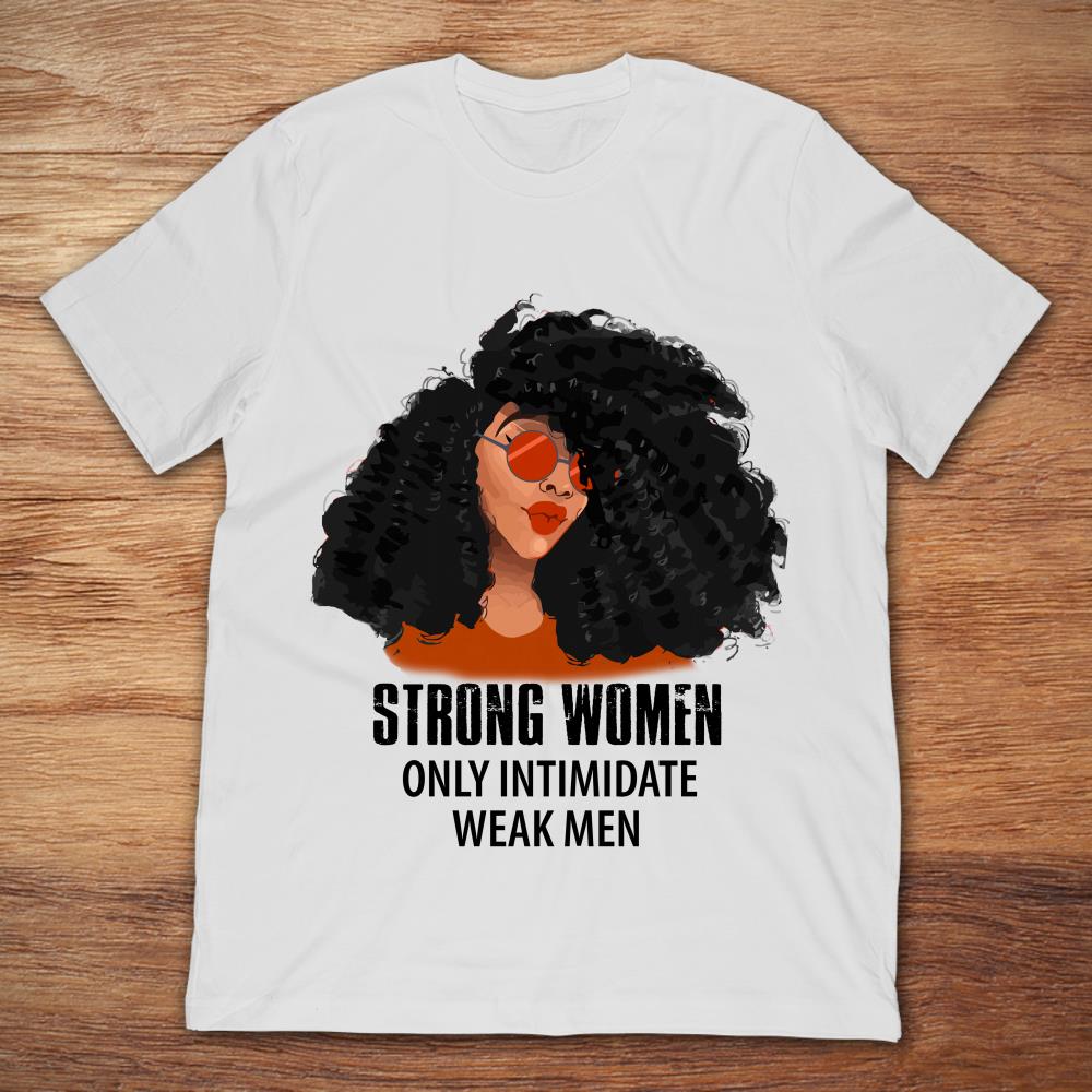 Black Girl Strong Women Only Intimidate Weak Men