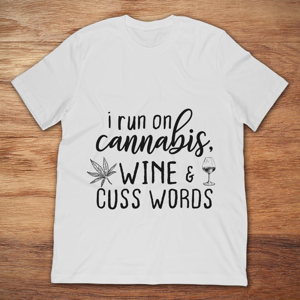 I Run On Cannabis Wine And Cuss Words