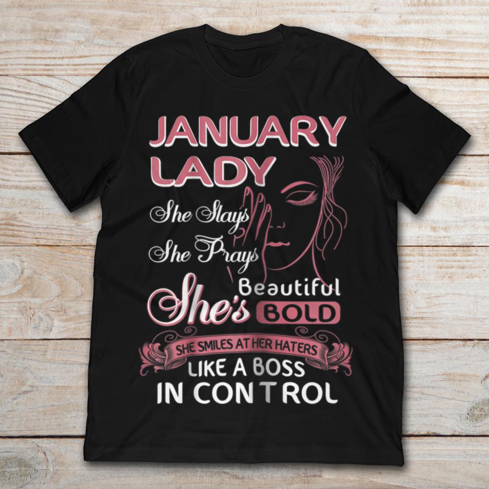 January Lady She Plays She Prays She's Beautiful Bold She Smiles At Her Haters Like A Boss In Control