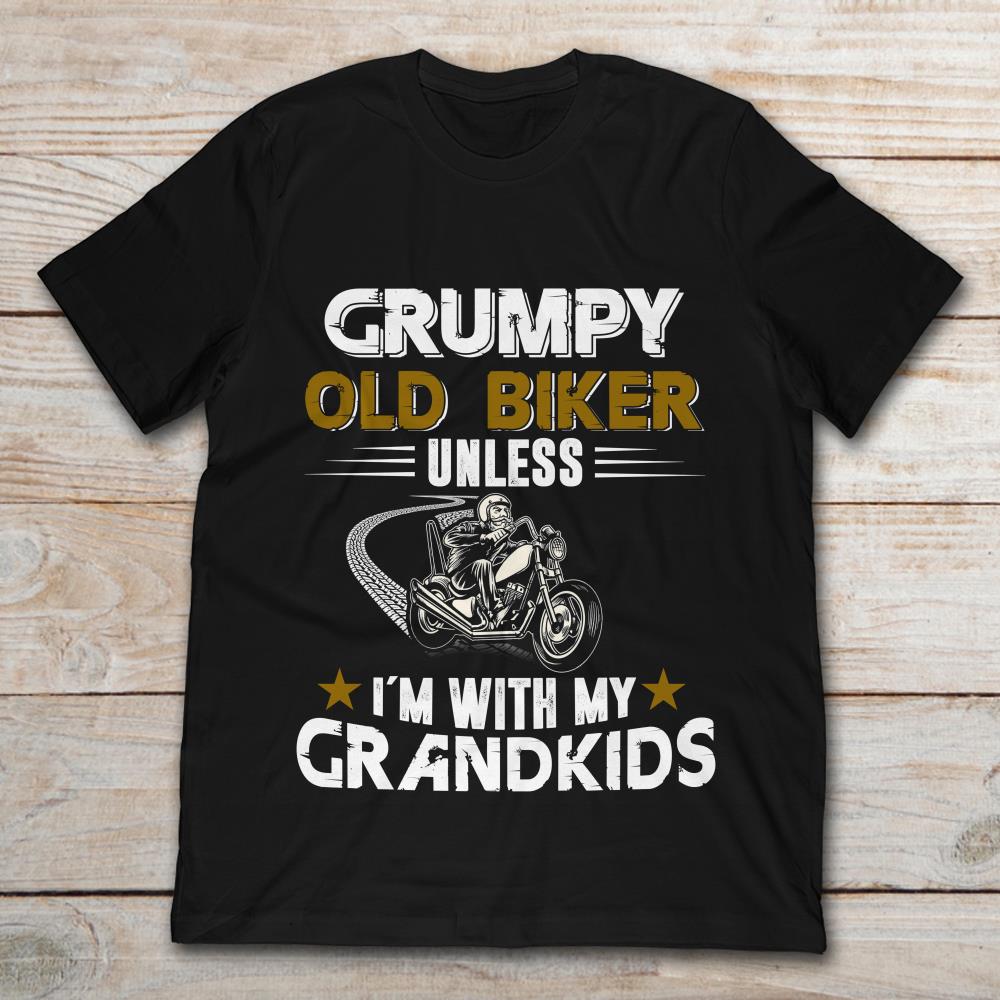 Motorcycle Biker Grumpy Old Biker Unless I'm With My Grandkids