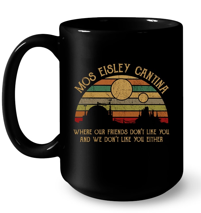 Star Wars Mos Eisley Cantina Where Our Friends Don't Like You Vintage