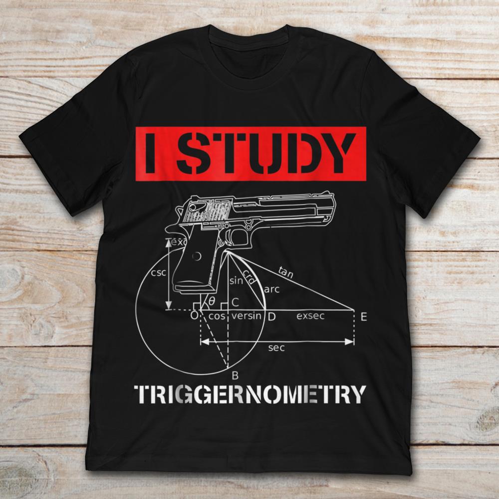 I Study Triggernometry Gun Firearms Mathematics