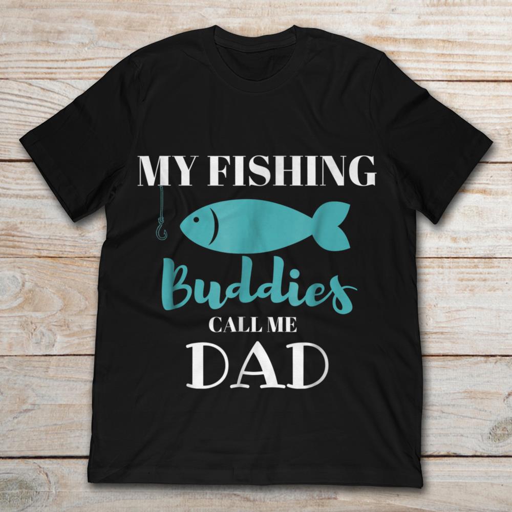 My Fishing Buddies Call Me Dad