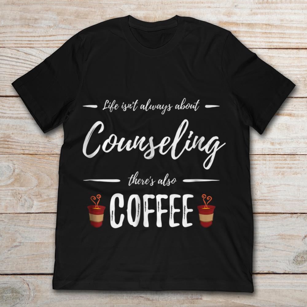 Life Isn't Always About Counseling There's Also Coffee