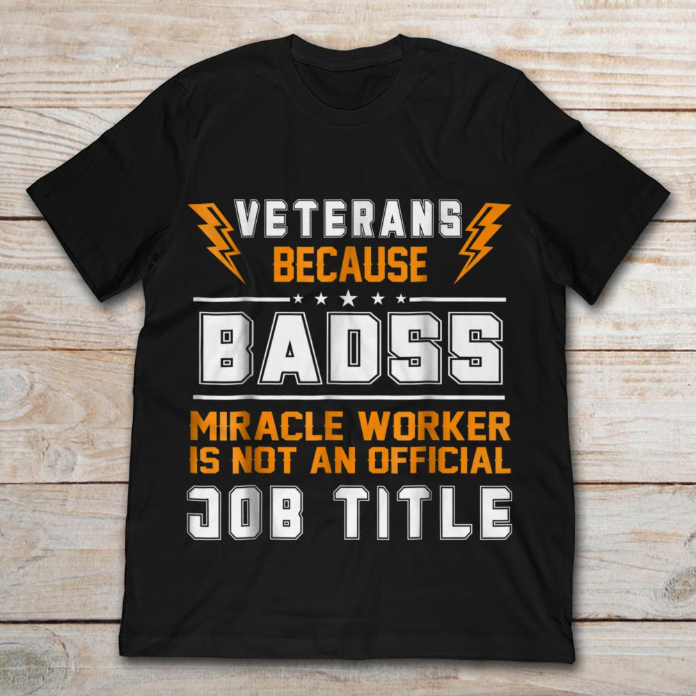 Veterans Because Badss Miracle Worker Is Not An Official Job Title