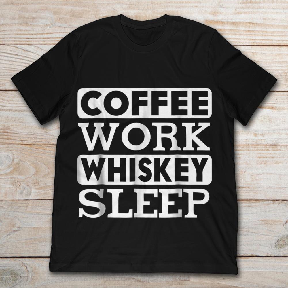 Coffee Work Whiskey Sleep