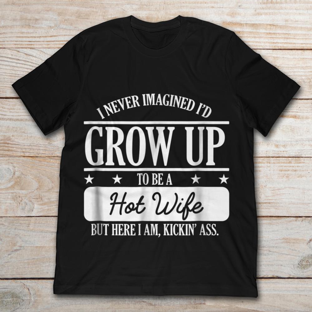I Never Imagined Grow Up To Be A Hot Wife