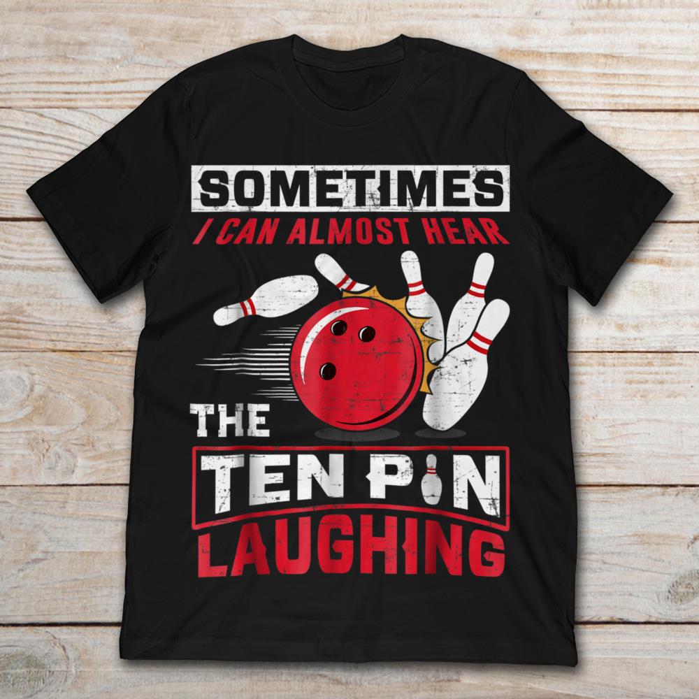 Sometimes I Can Almost Hear The Ten Pin Laughing Funny Bowling