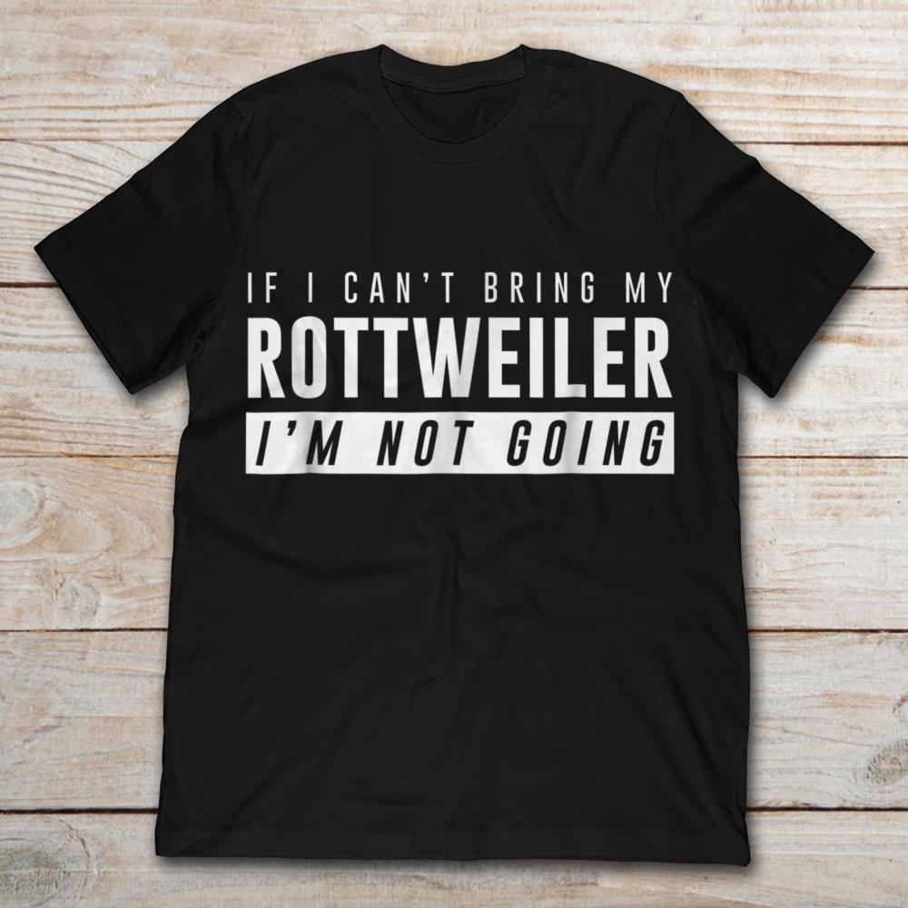 If I Can't Bring My Rottweiler I'm Not Going