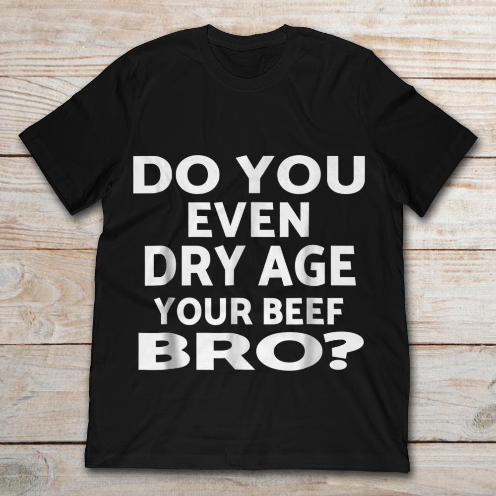 Do You Even Dry Age Your Beef Bro