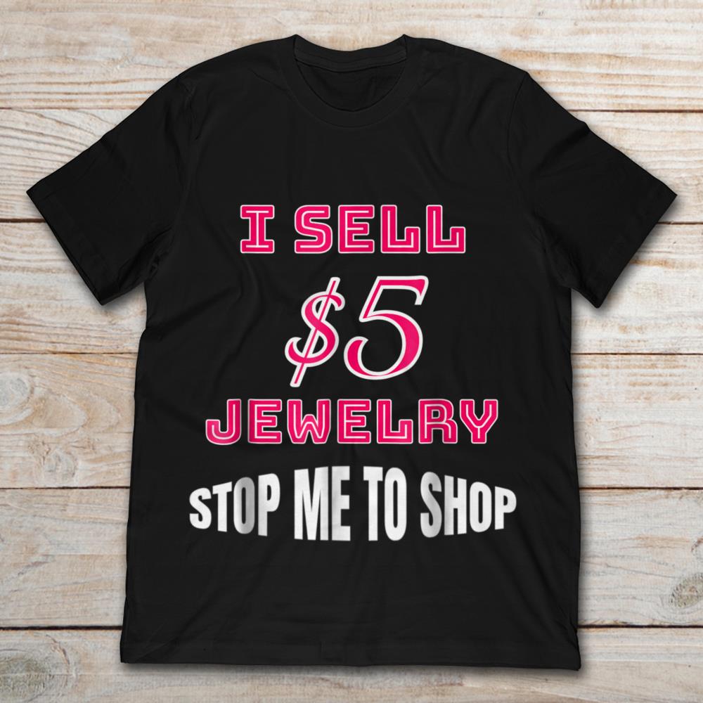 I Sell 5 Dollar Jewelry Stop Me To Shop