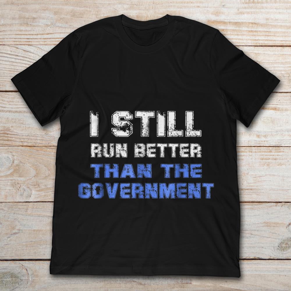 I Still Run Better Than The Government
