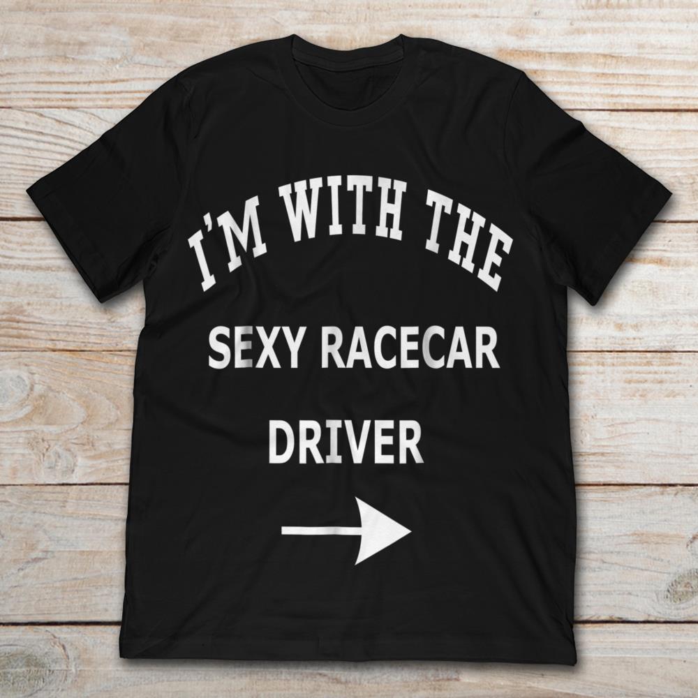 I'm With The Sexy Racecar Driver