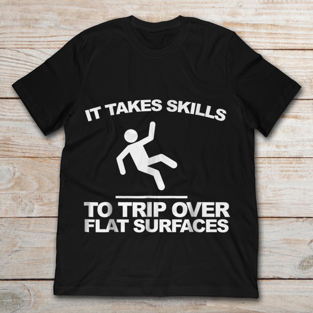It Takes Skills To Trip Over Flat Surfaces