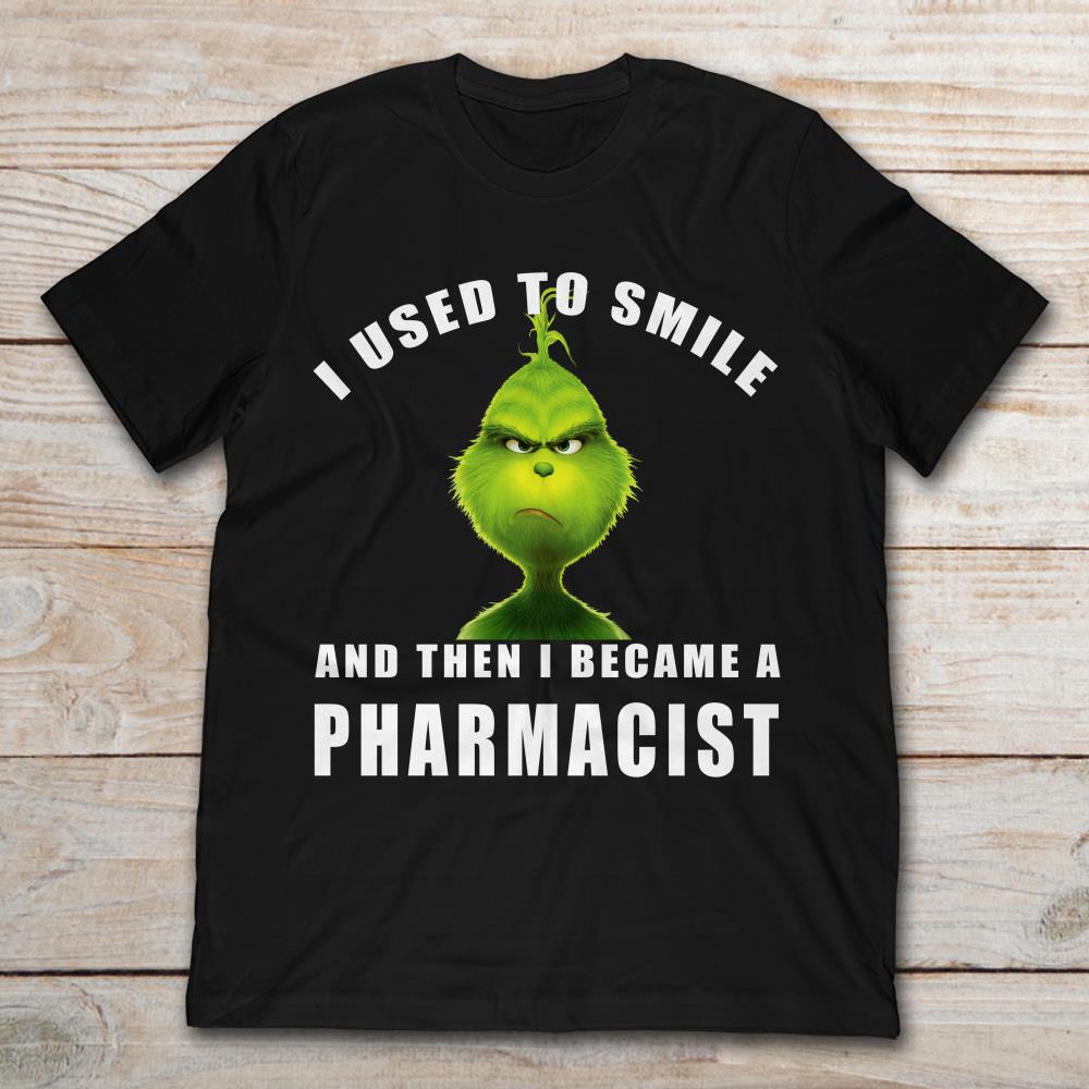 Grinch I Used To Smile And Then I Became A Pharmacist Christmas
