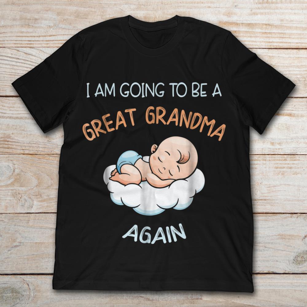 I Am Going To Be A Great Grandma Again Baby