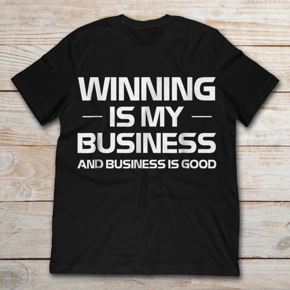 Winning Is My Bussiness And Business Is Good