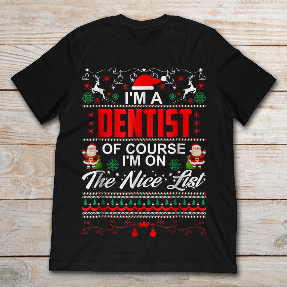 I'm A Dentist Of Course I'm On The Nice List Christmas