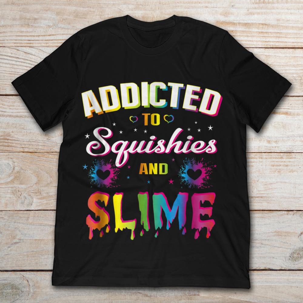 Addicted To Squishies And Slime